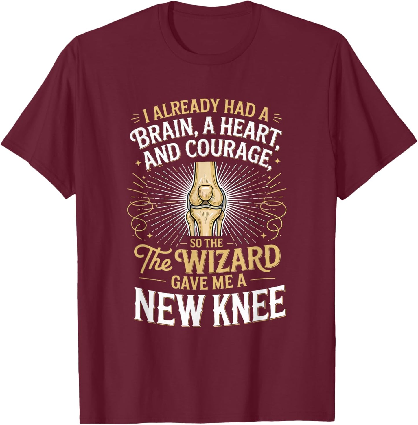 I Already Had A Brain A Hearta and Courage Knee Replacement T-Shirt - T-Shirt | Maroon