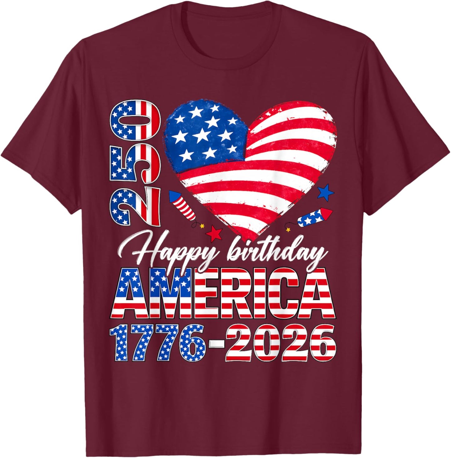 Happy Birthday America 250 Flag Heart 1776 2026 4th of July T-Shirt - T-Shirt | Maroon