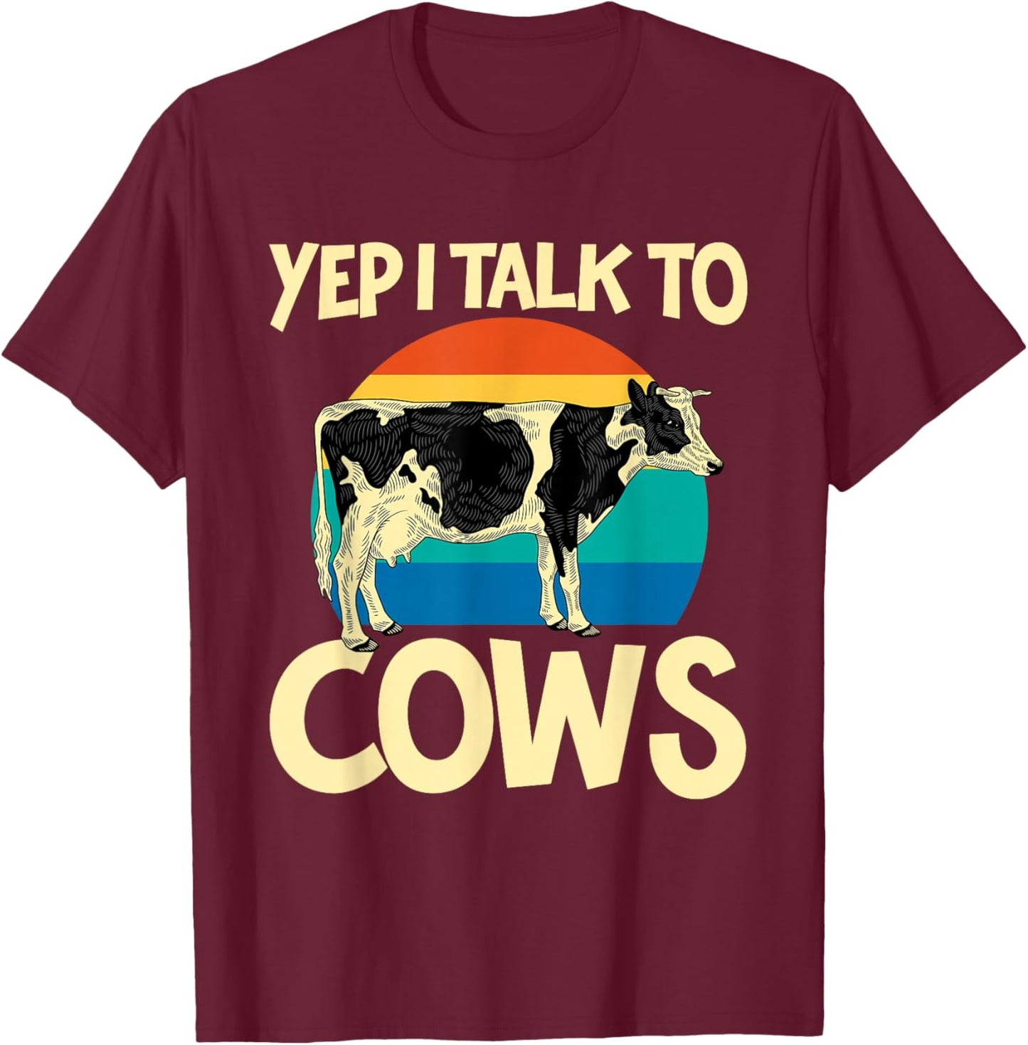 Yep I Talk To Cows Funny Vintage Dairy Farmer Cow Lovers Gag T-Shirt - T-Shirt | Maroon