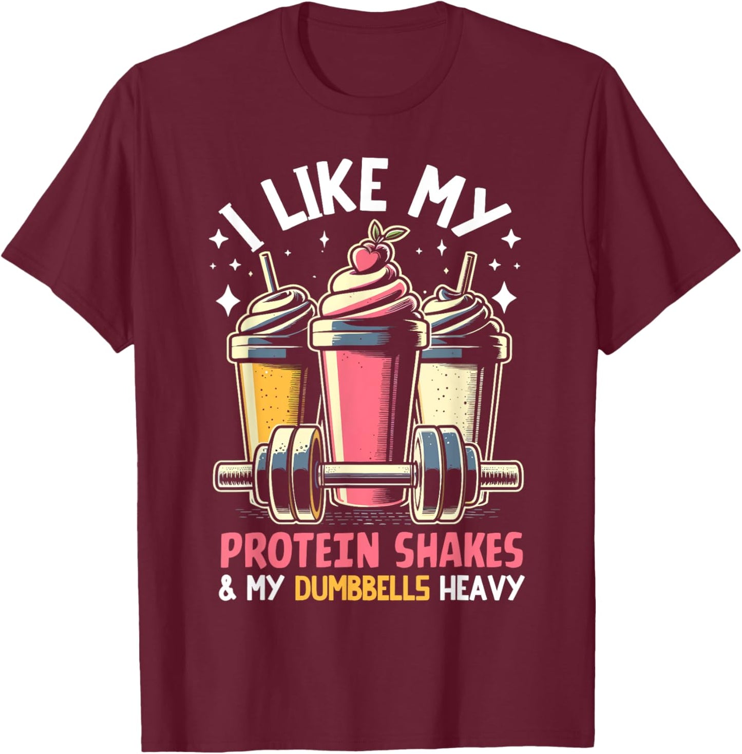 I like my Protein Shakes like and my Dumbbells heavy Protein T-Shirt - T-Shirt | Maroon