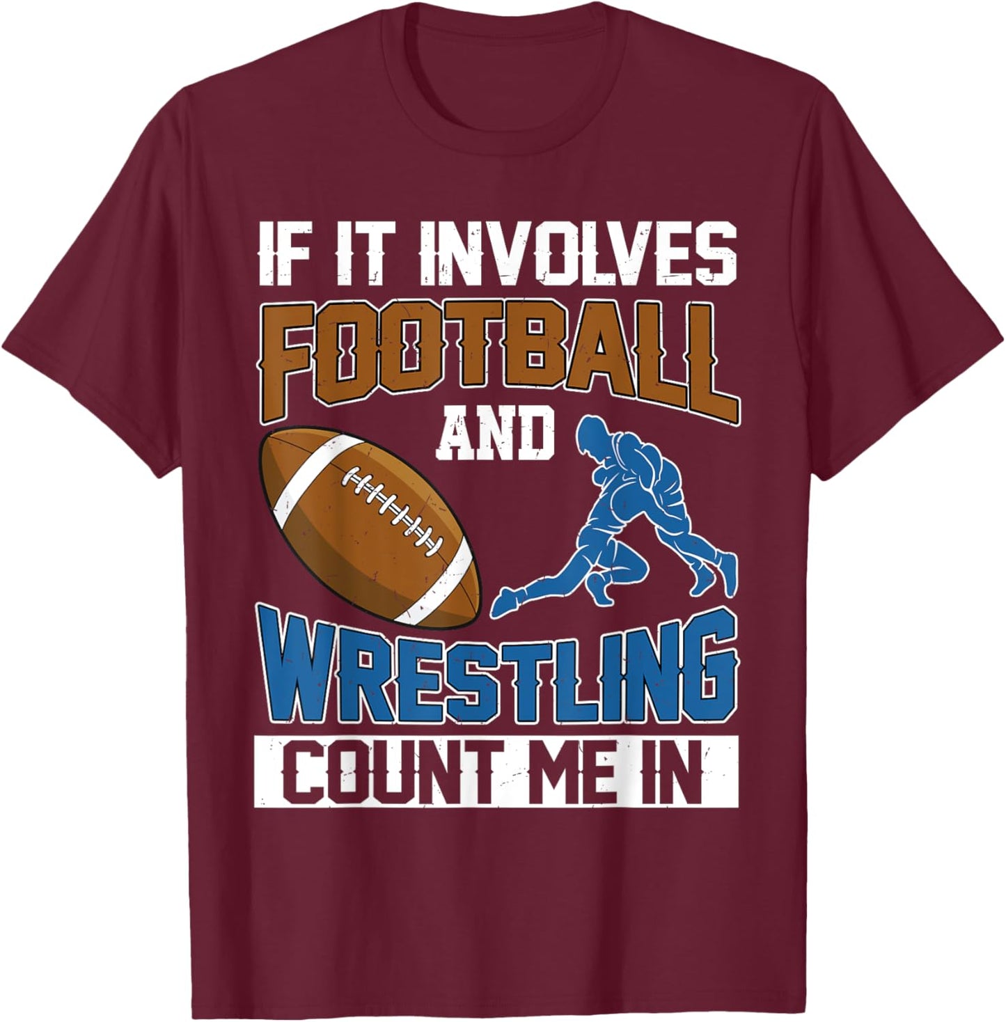 If It Involves Football And Wrestling Count Me In Wrestler T-Shirt - T-Shirt | Maroon