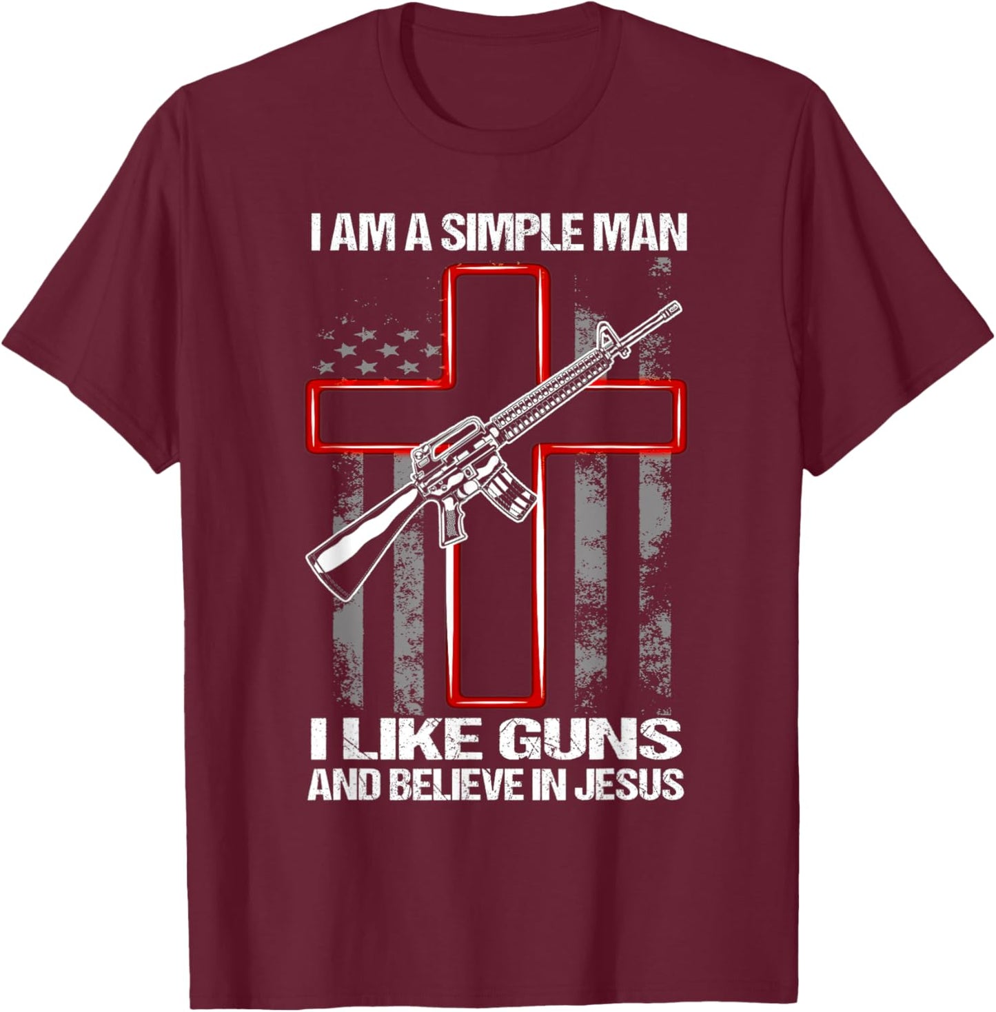 I Am A Simple Man I Like Guns And Believe In Jesus T-Shirt - T-Shirt | Maroon