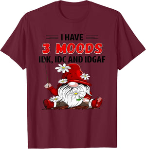 Gnome I have 3 moods IDK IDC and IDGAF T-Shirt - T-Shirt | Maroon