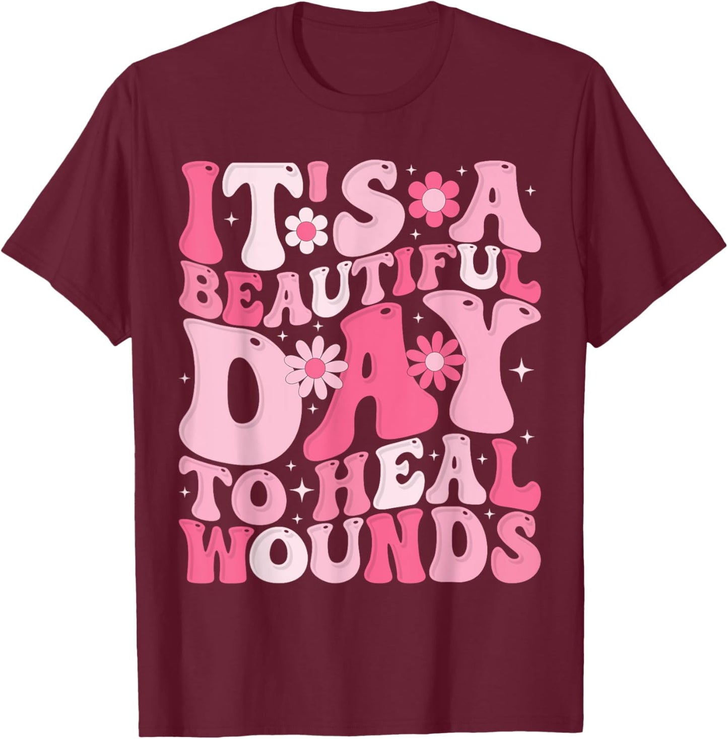 Its A Beautiful Day To Heal Wounds Retro Wound Nurse Day T-Shirt - T-Shirt | Maroon