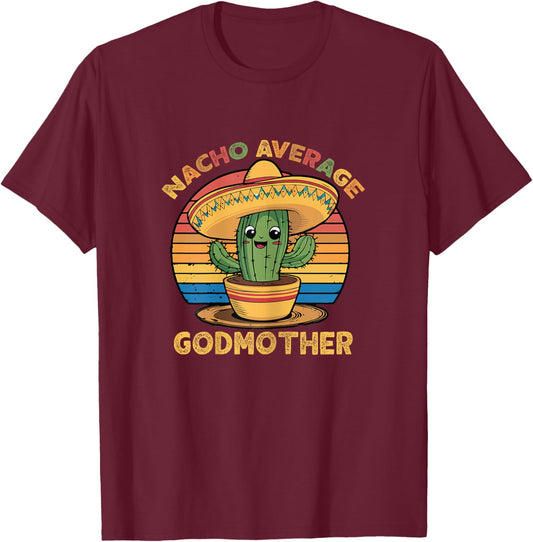 Nacho Average Godmother Mexican Cinco De Mayo Funny T-Shirt - T-Shirt | Maroon