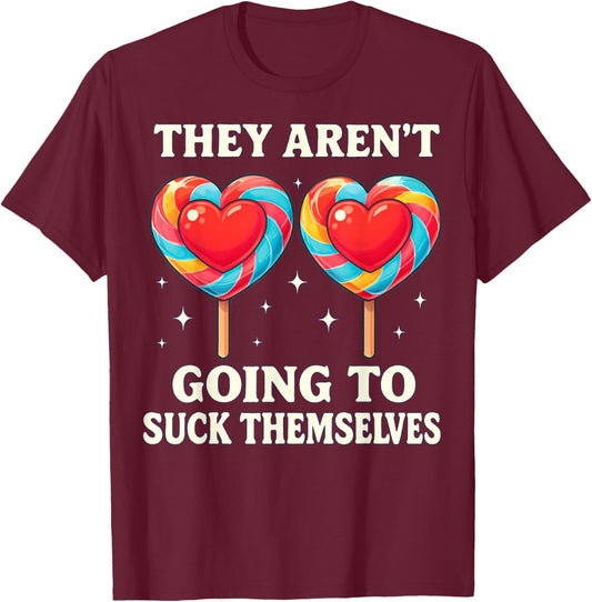 They aren't Going to Suck Themselves Funny Lollipop Design T-Shirt - T-Shirt | Maroon