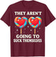 They aren't Going to Suck Themselves Funny Lollipop Design T-Shirt - T-Shirt | Maroon