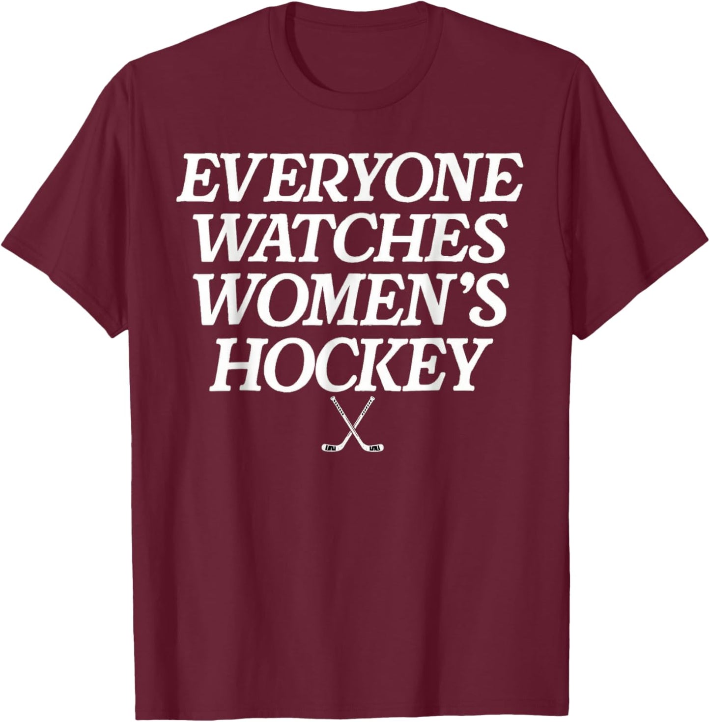 Everyone Watches Women's Hockey T-Shirt - T-Shirt | Maroon