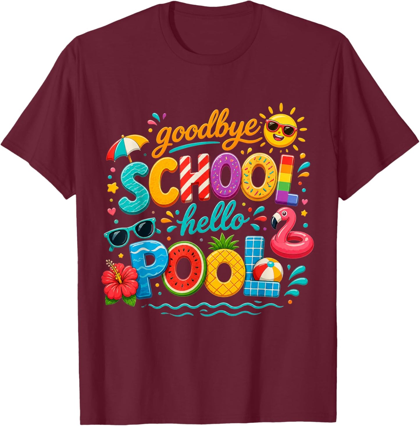 Goodbye School Hello Pool Last Day of School Summer Vacation T-Shirt - T-Shirt | Maroon