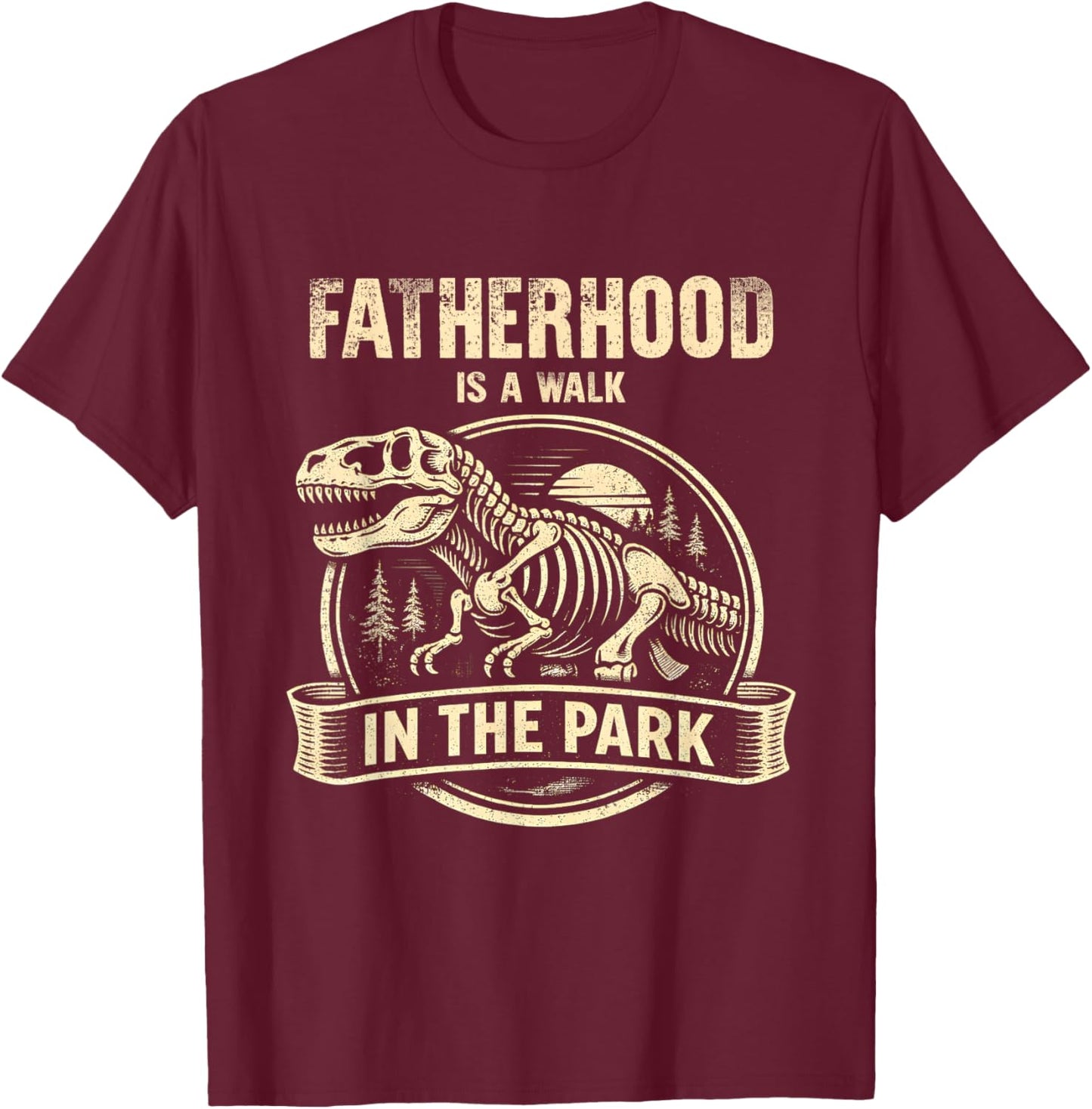 Fatherhood is A Walk in The Park Classic Fathers Day Funny T-Shirt - T-Shirt | Maroon