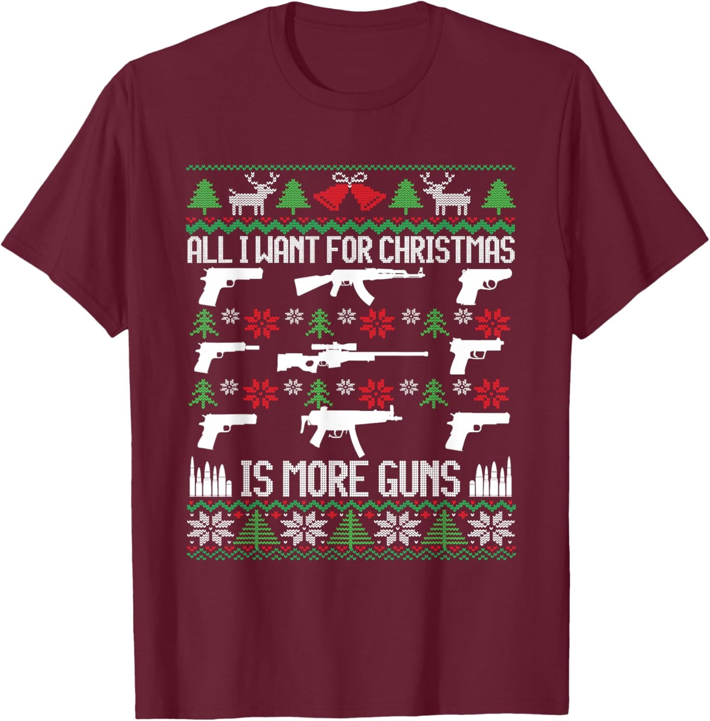 All I Want Is More Guns Collector Hunting Ugly Christmas T-Shirt - T-Shirt | Maroon
