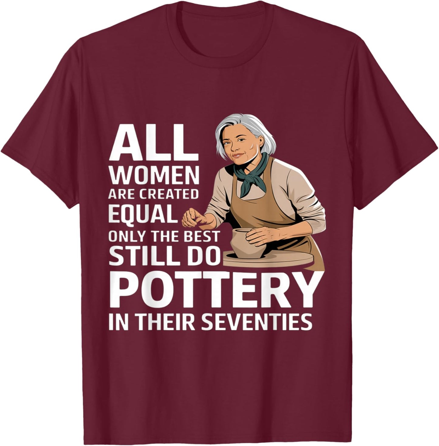 All Women are Created Equal Best Pottery Seventies T-Shirt - T-Shirt | Maroon