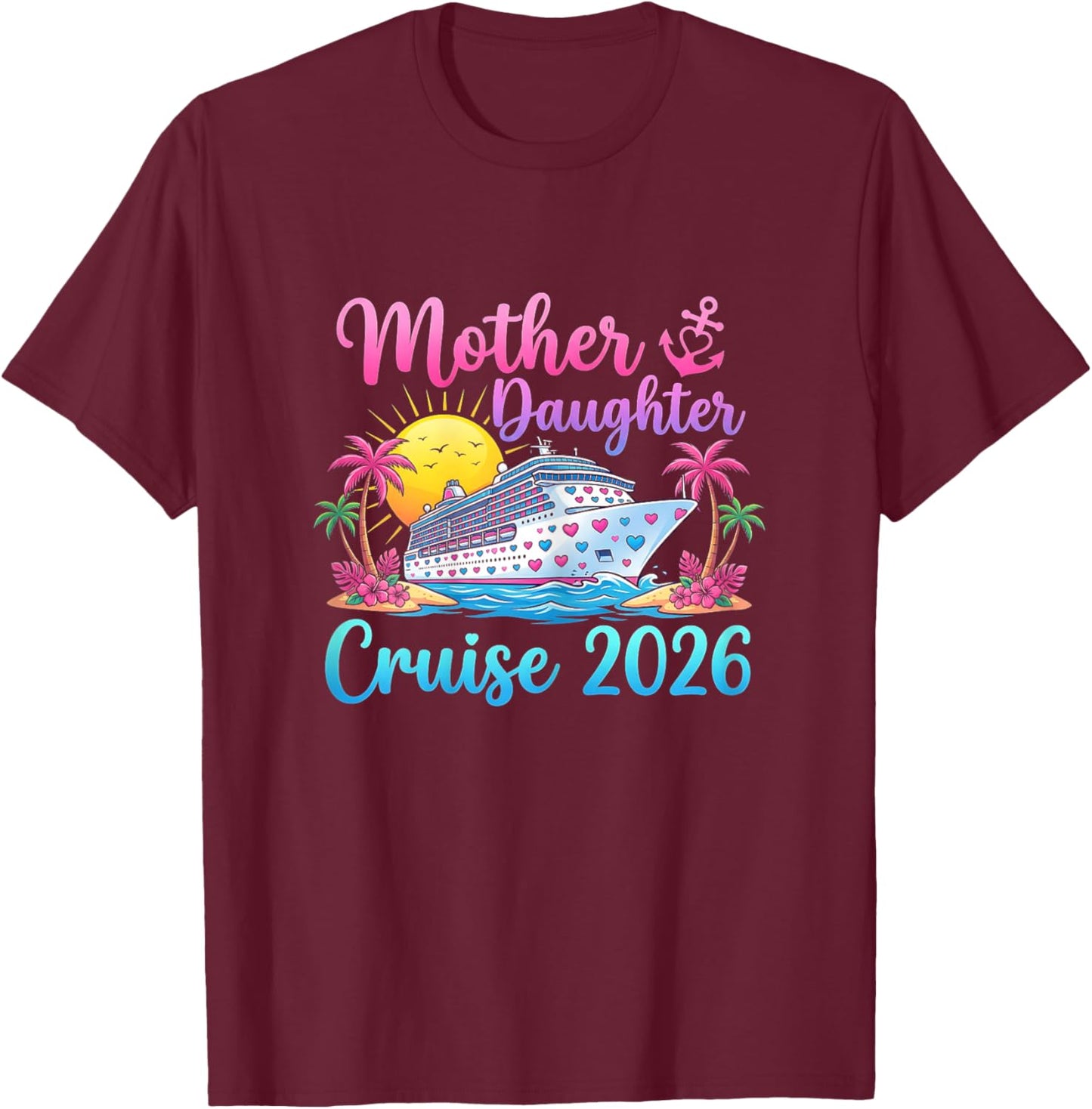 Mother and Daughter Cruising 2026 Women Matching Cruise T-Shirt - T-Shirt | Maroon