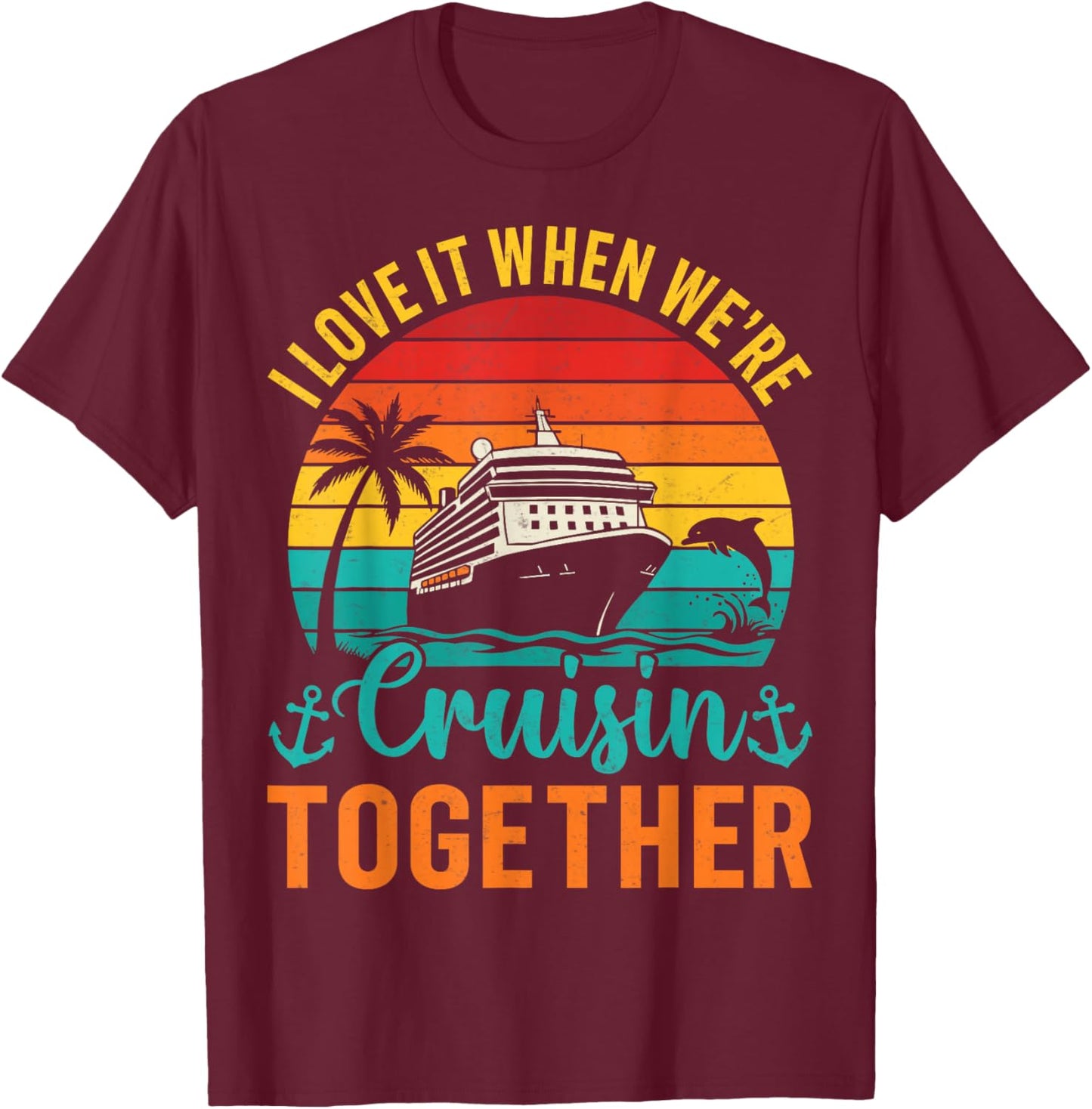 Couples Vacation I Love It When We're Cruising Together T-Shirt - T-Shirt | Maroon