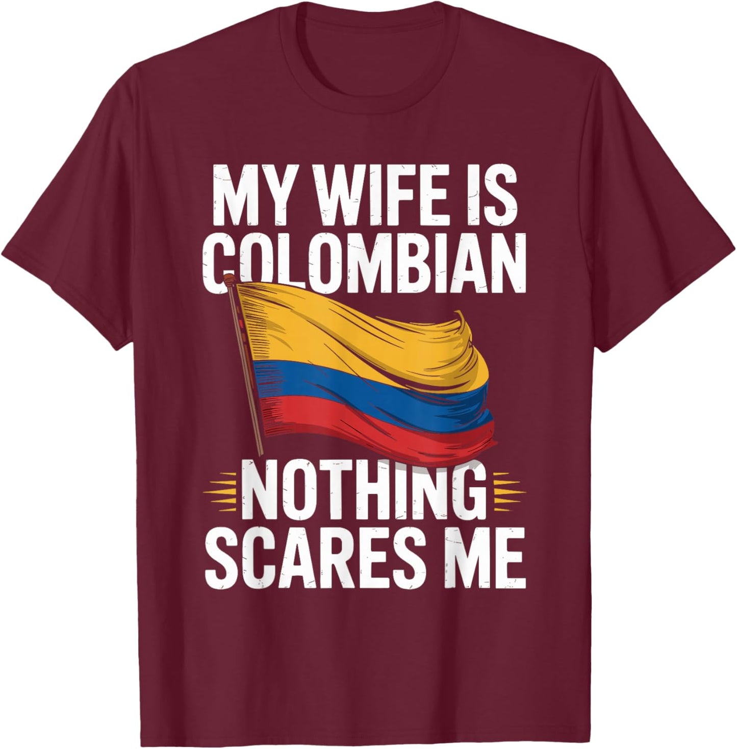 My Wife is Colombian Nothing Scares Me T-Shirt - T-Shirt | Maroon