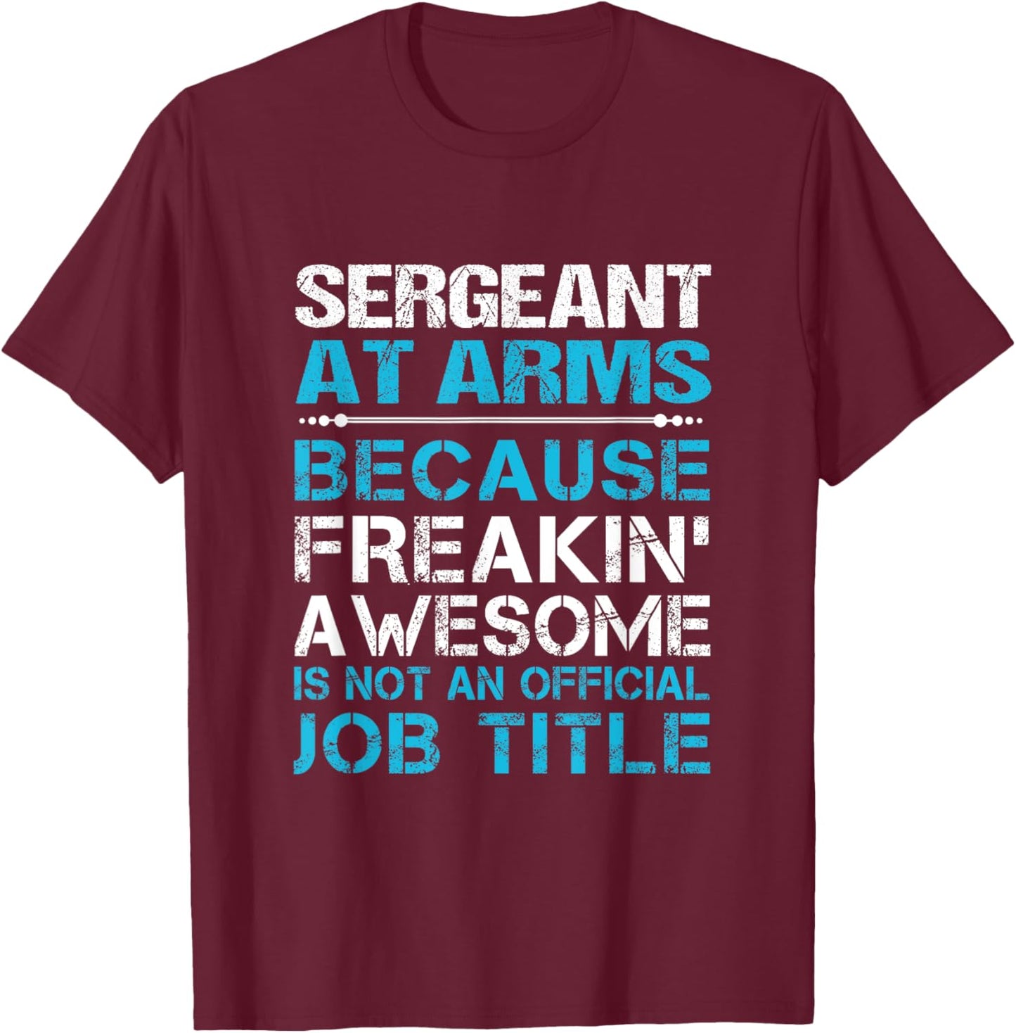 Sergeant At Arms - Freaking Awesome T-Shirt - T-Shirt | Maroon