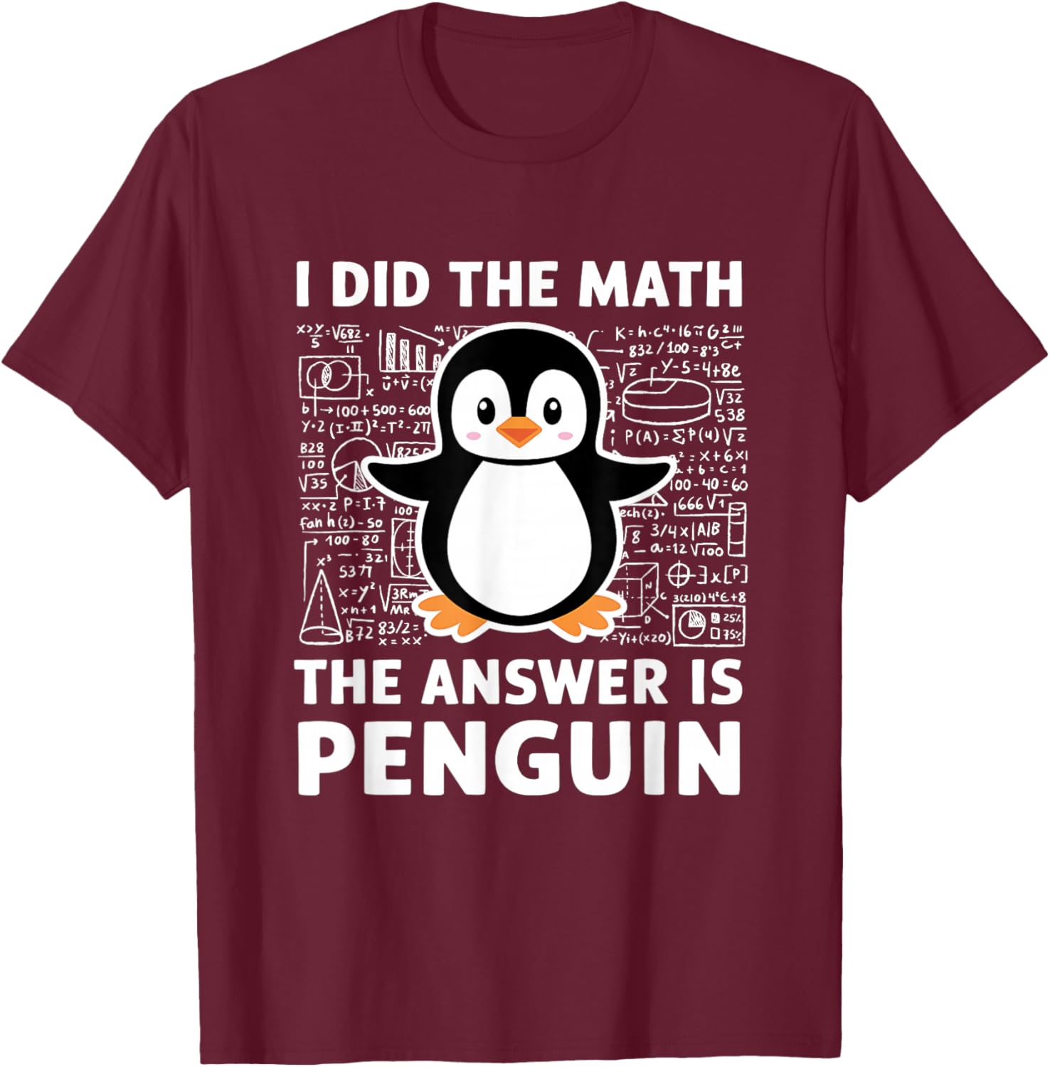 I Did The Math The Answer Is Penguin Shirt Fun Lover Penguin T-Shirt - T-Shirt | Maroon