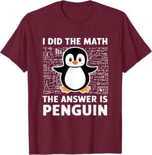 I Did The Math The Answer Is Penguin Shirt Fun Lover Penguin T-Shirt - T-Shirt | Maroon