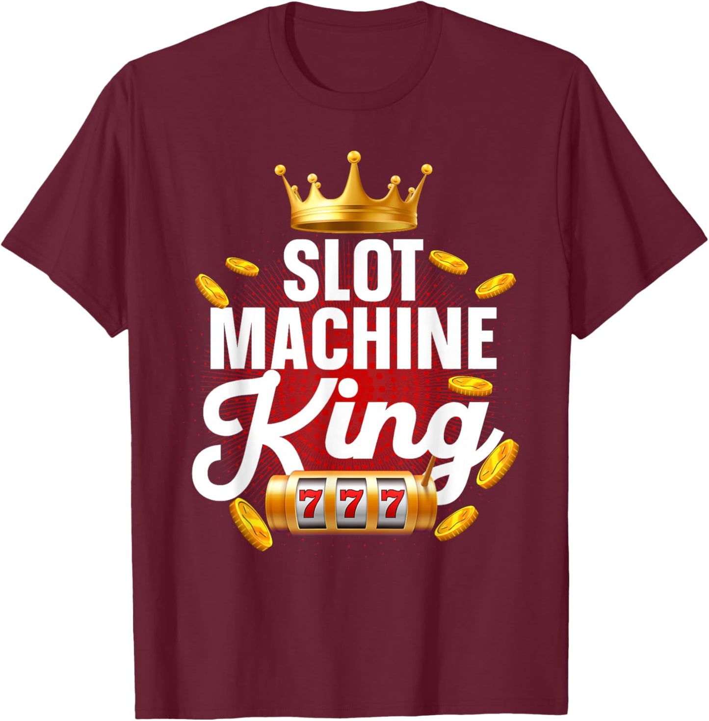 Slot Machine King Dad Casino Gambling Slot Machine T-Shirt - T-Shirt | Maroon