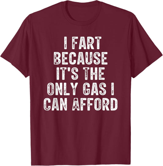 I Fart Because it's The Only Gas I Can Afford Retro Vintage T-Shirt - T-Shirt | Maroon