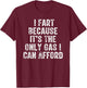 I Fart Because it's The Only Gas I Can Afford Retro Vintage T-Shirt - T-Shirt | Maroon