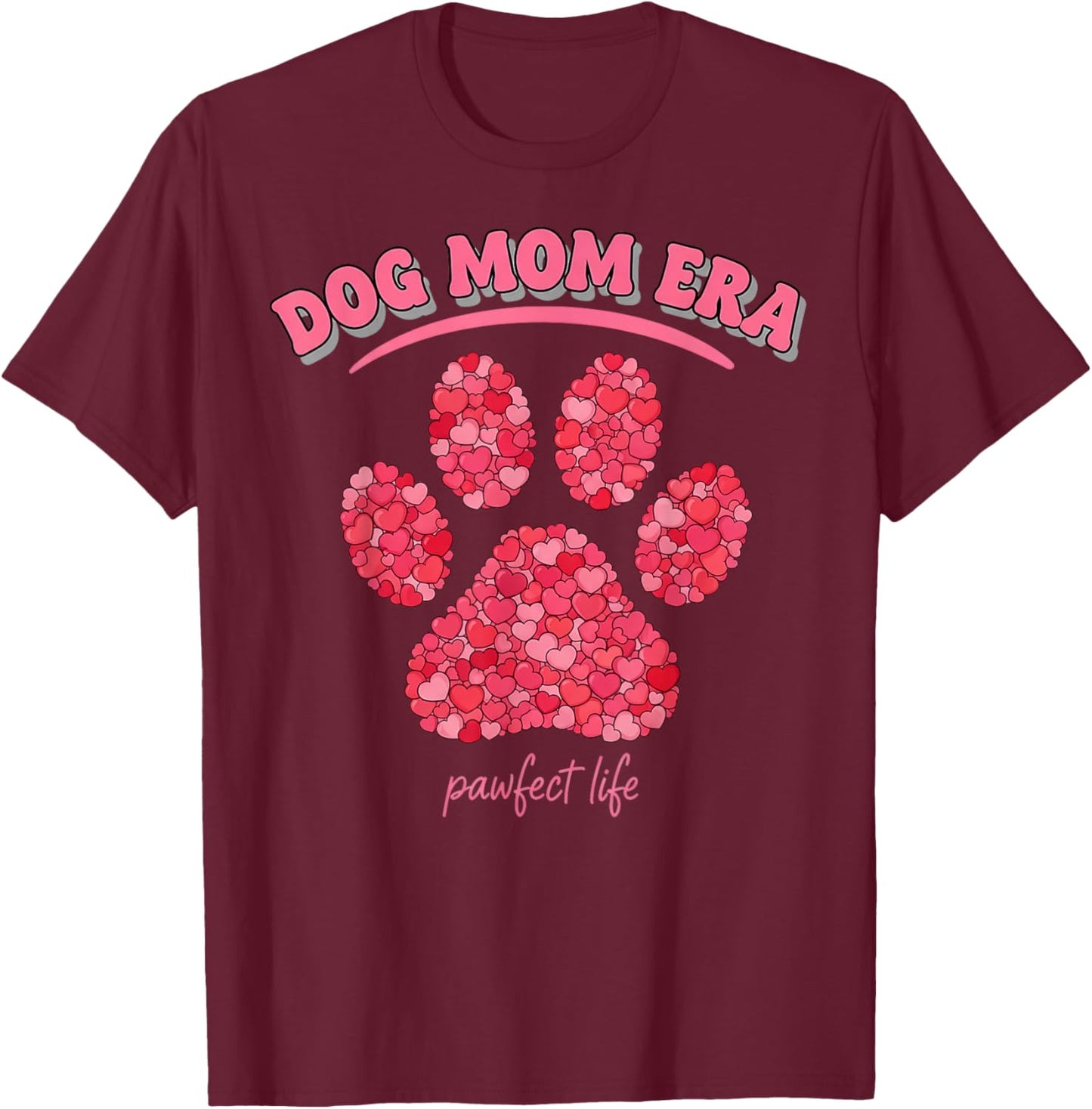 Dog Mom Era Pawfect Life for Dog Rescue Moms T-Shirt - T-Shirt | Maroon