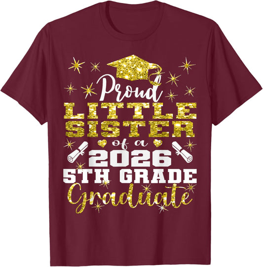 Proud Little Sister of 5th Grade Graduate 2026 Graduation T-Shirt - T-Shirt | Maroon