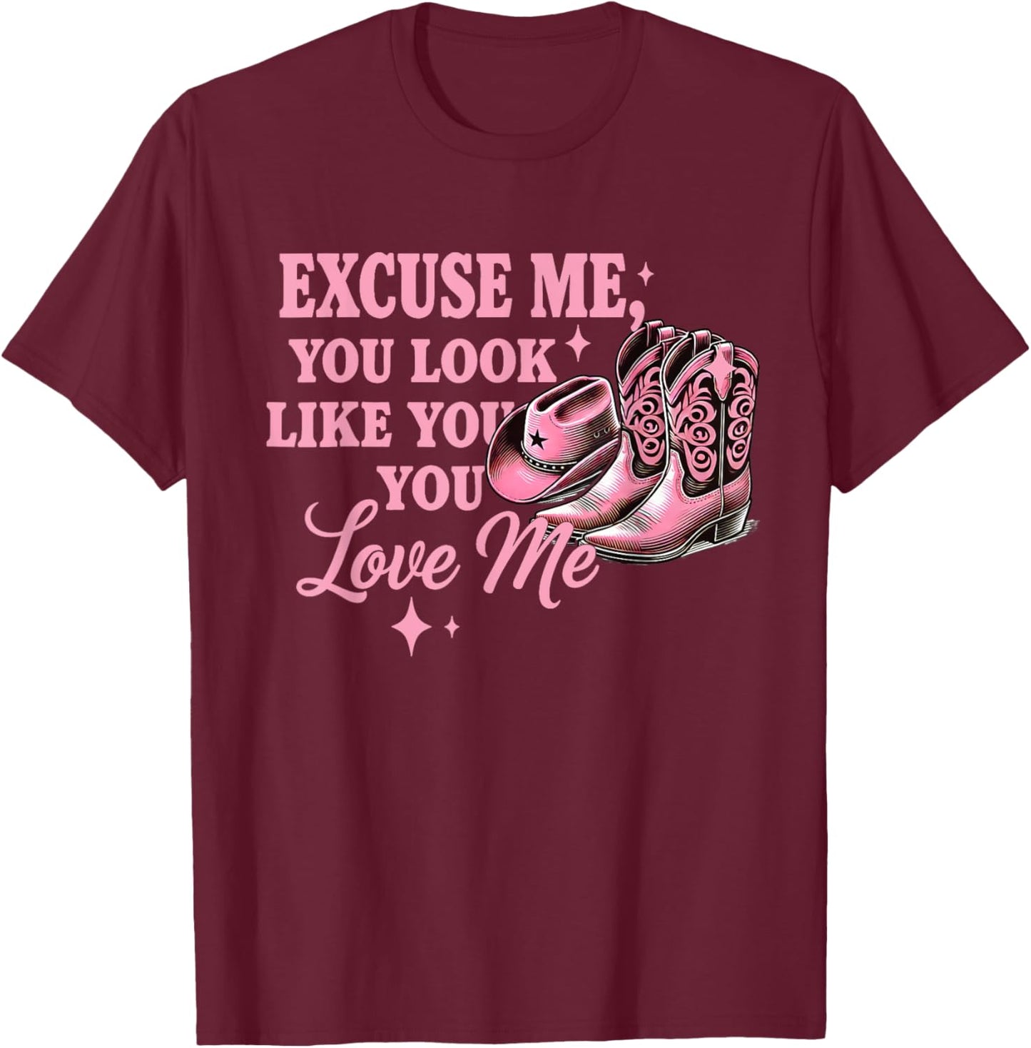 Funny Boots Memes Funny Excuse Me You Look Like You Love Me T-Shirt - T-Shirt | Maroon
