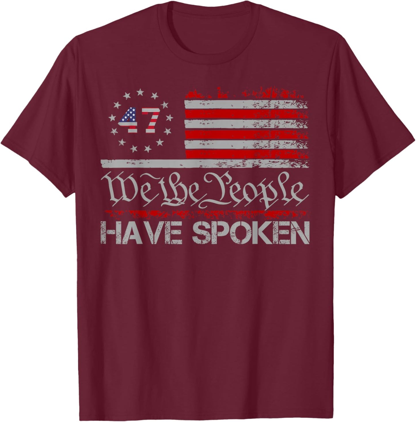 American Flag 47 We The People Have Spoken Trump 2024 T-Shirt - T-Shirt | Maroon