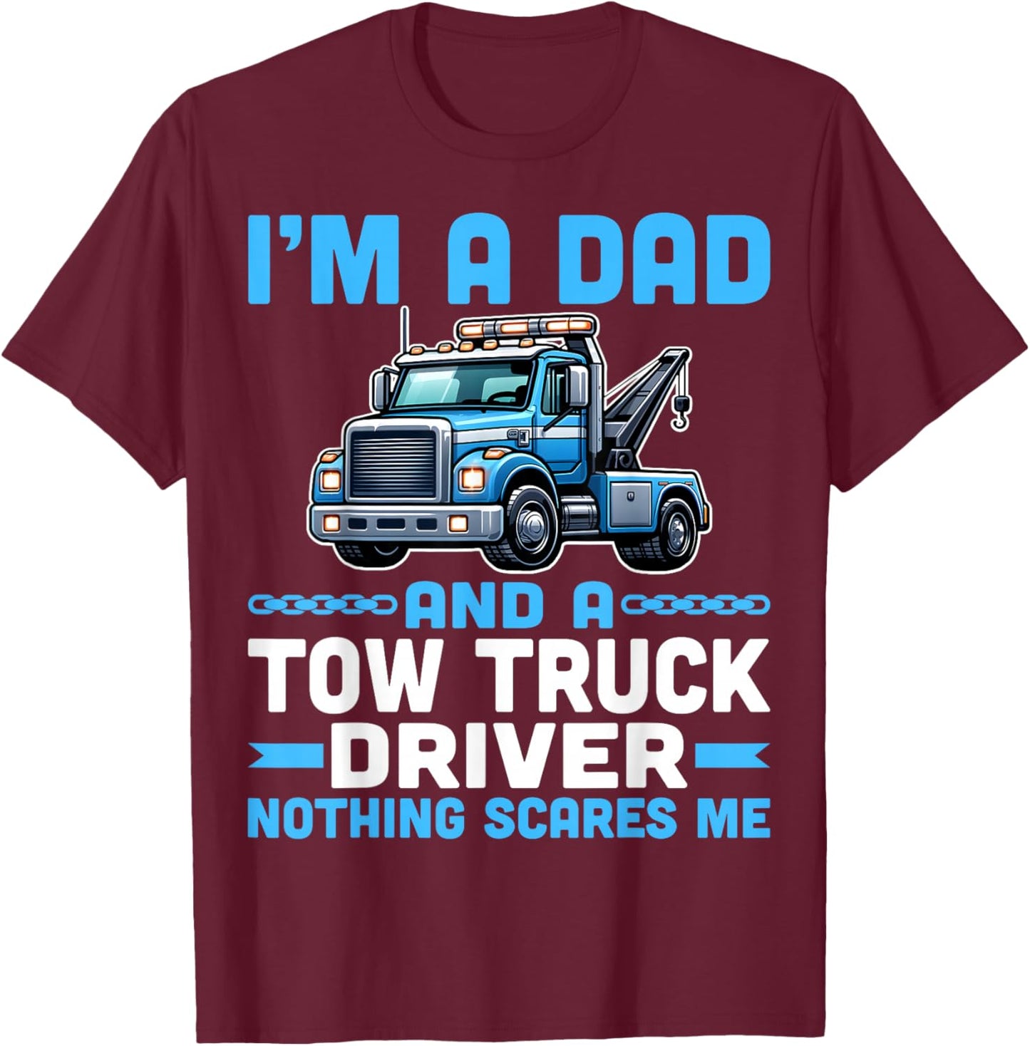 I'm Dad and a Tow Truck Towing Driver Nothing Scares Me T-Shirt - T-Shirt | Maroon