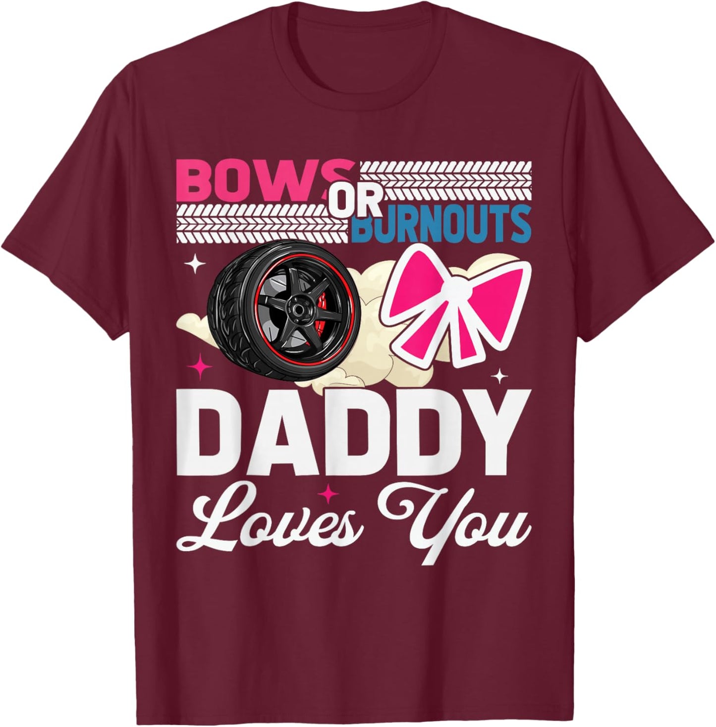 Gender Reveal Dad Est Humor Bows Or Burnouts Daddy Loves You T-Shirt - T-Shirt | Maroon