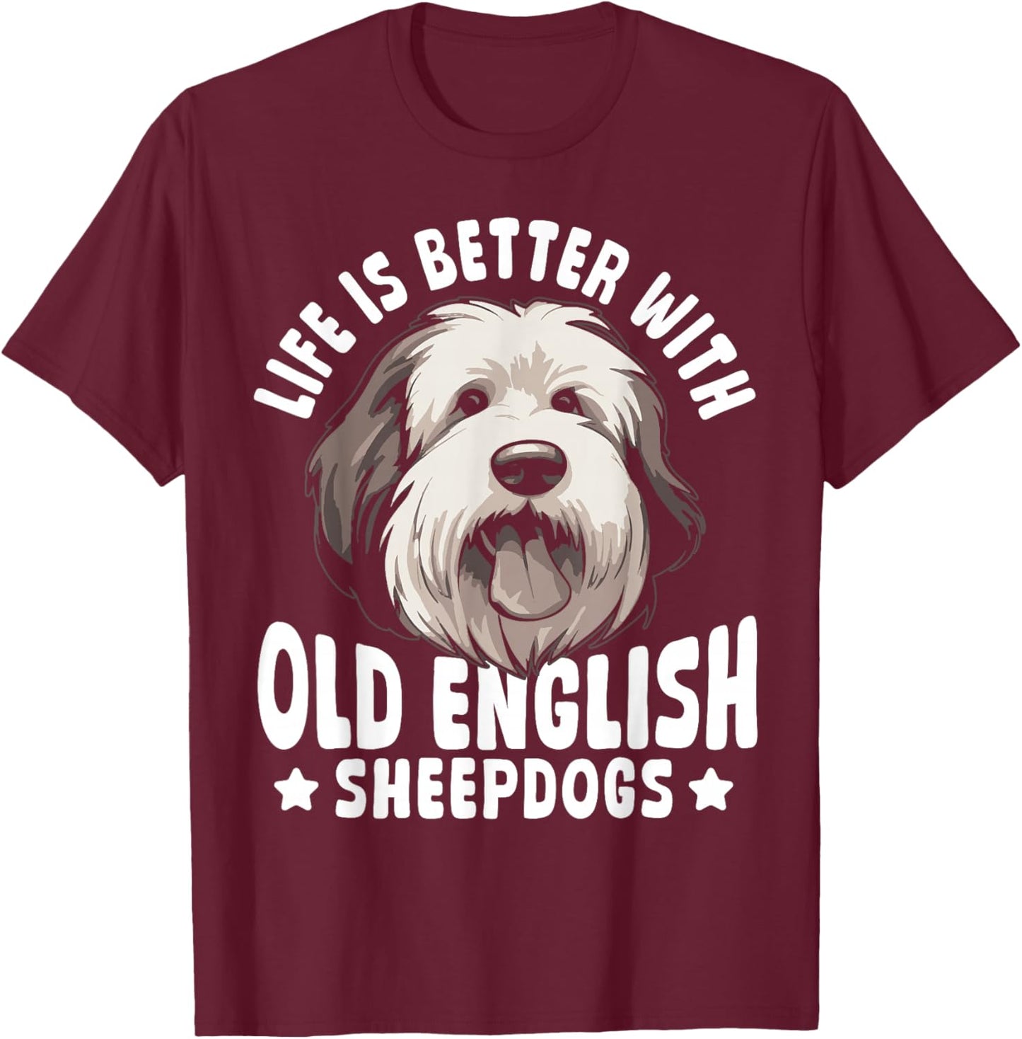Life is Better with Old English Sheepdogs T-Shirt - T-Shirt | Maroon
