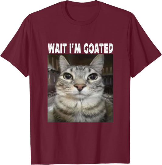 Wait I'm Goated cat humor Meme I'm Goated Funny Cat Meme T-Shirt - T-Shirt | Maroon