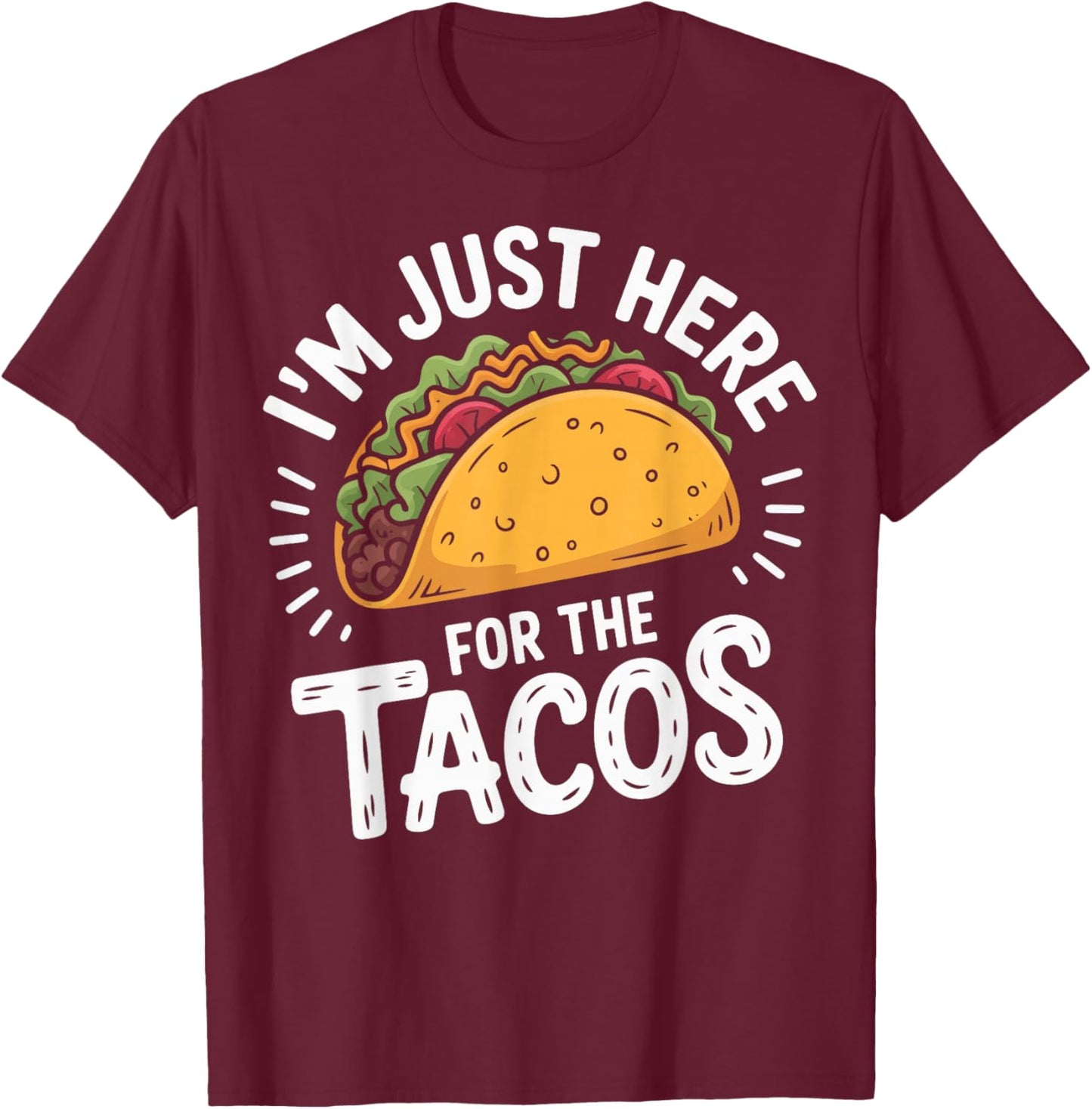 I'm Just Here for The Tacos T-Shirt - T-Shirt | Maroon