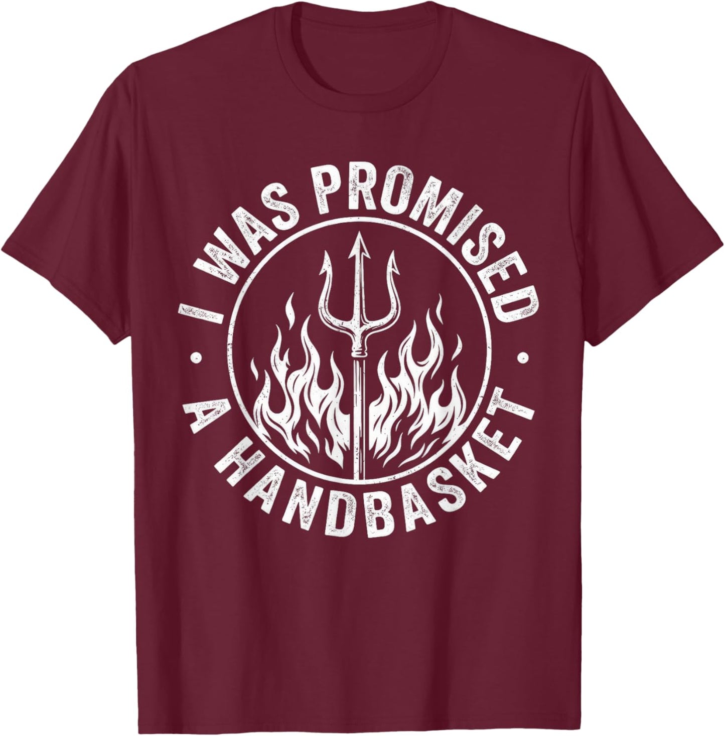 I was Promised A Handbasket Funny Pitchfork Flames T-Shirt - T-Shirt | Maroon