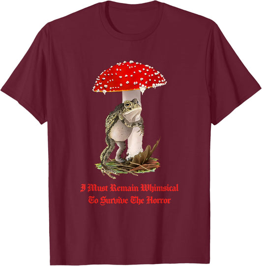I Must Remain Whimsical to Survive The Horror Funny Quote T-Shirt - T-Shirt | Maroon