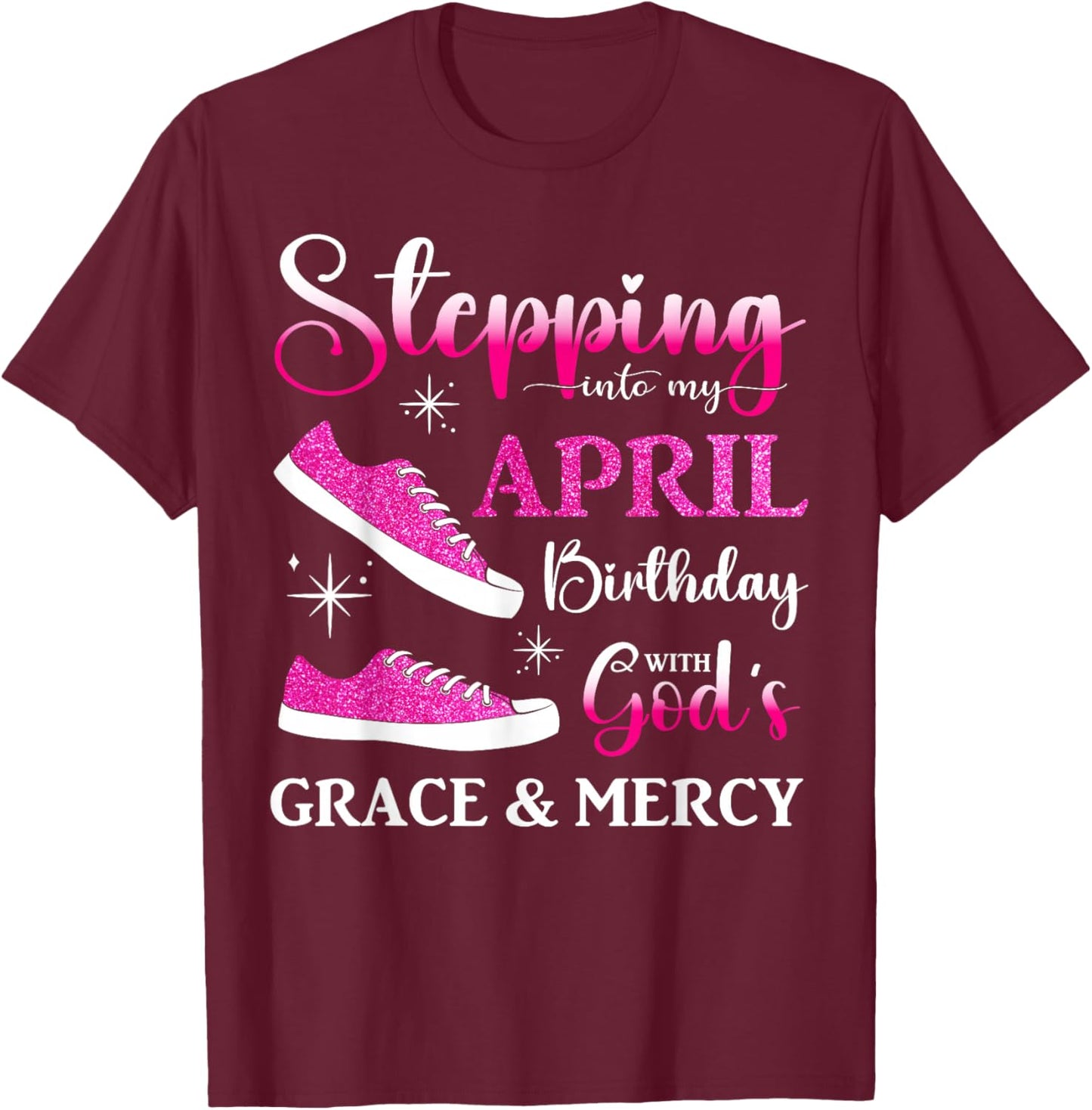 Stepping into My April Birthday Women Girls April Bday Party T-Shirt - T-Shirt | Maroon