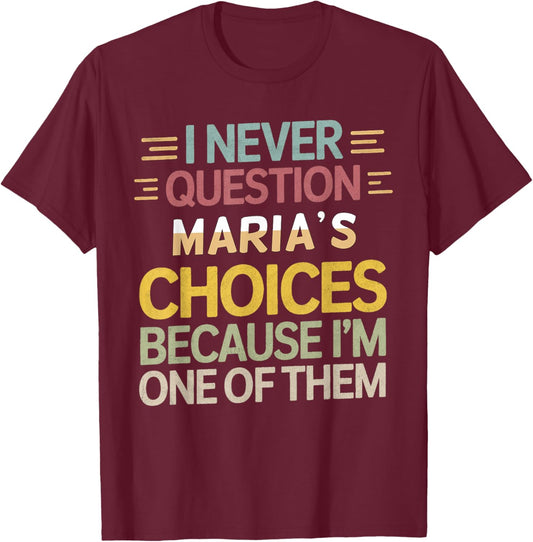 Funny Relationship Quote I Never Question Maria’s Choices T-Shirt - T-Shirt | Maroon