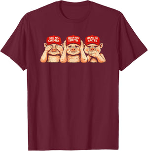 See No Crimes Hear No Truth Speak No Facts, 3 Pigs T-Shirt - T-Shirt | Maroon