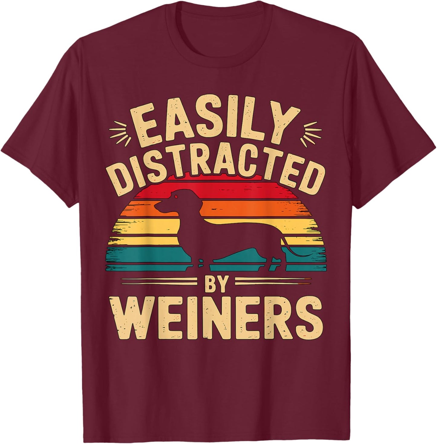 Easily Distracted by Weiners Dachshund Dog T-Shirt - T-Shirt | Maroon