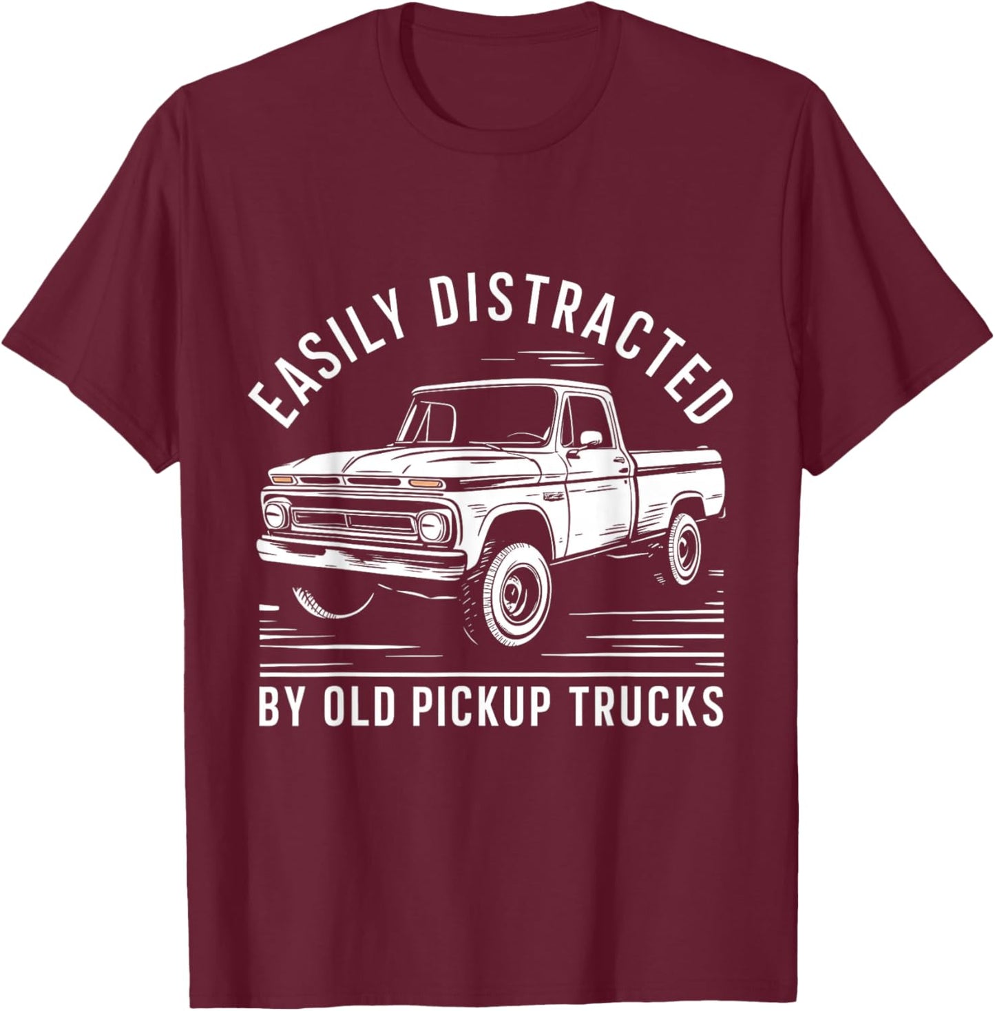 Easily distracted By Old Pickup Trucks T-Shirt - T-Shirt | Maroon