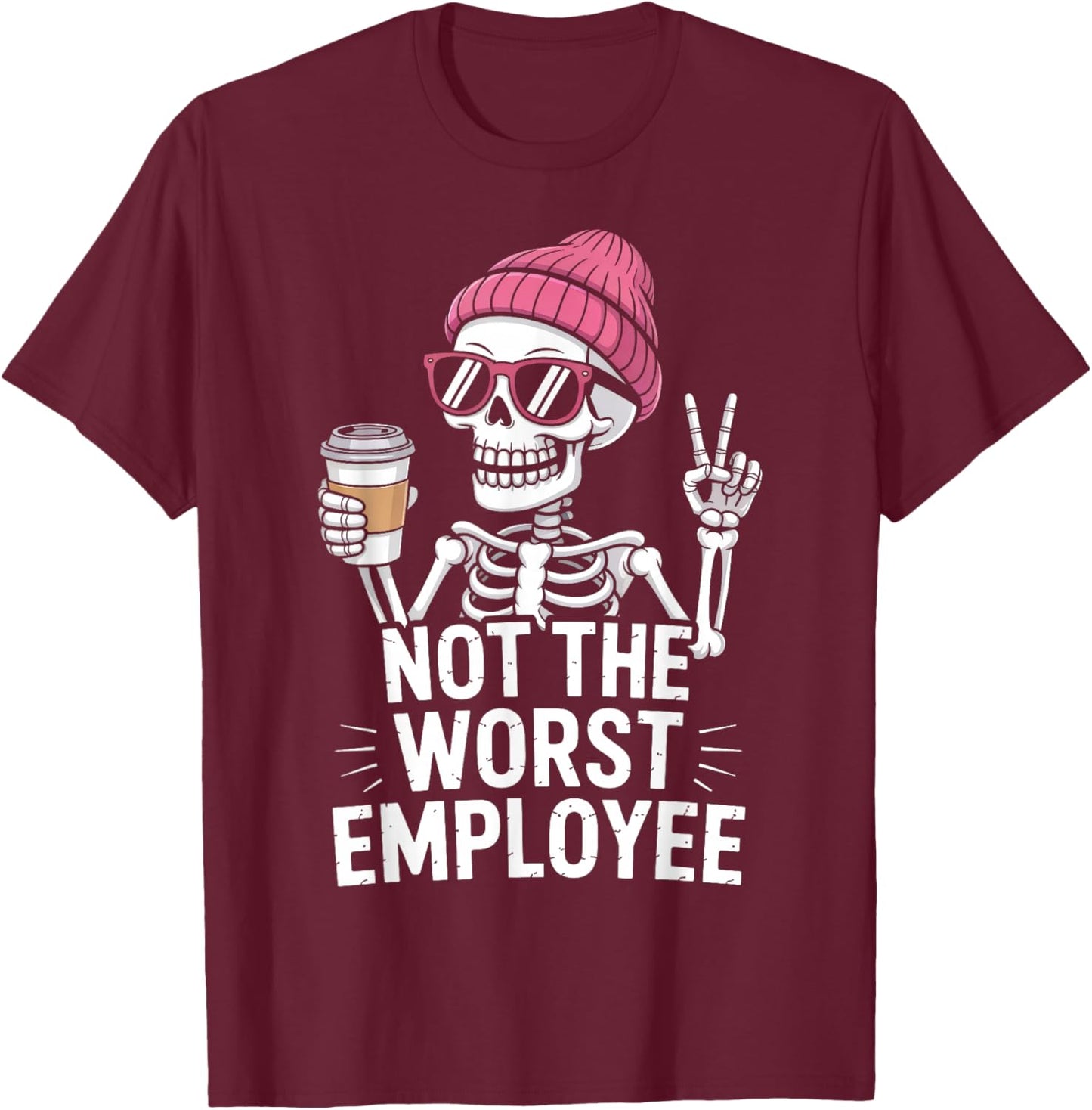 Not The Worst Employee Skeleton Funny Office Humor Coworkers T-Shirt - T-Shirt | Maroon