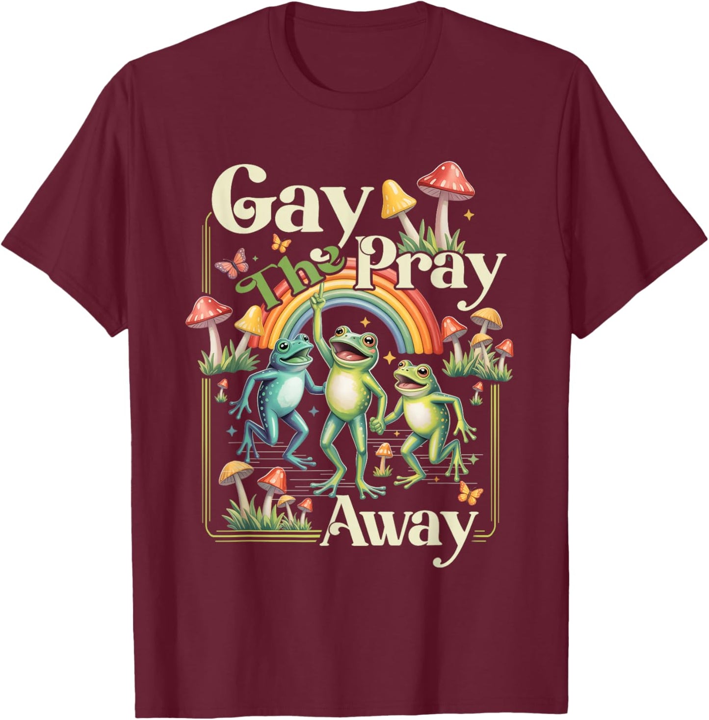 Gay Pray a Away Rainbow Funny Meme Frogs LGBT Pride LGBTQ T-Shirt - T-Shirt | Maroon