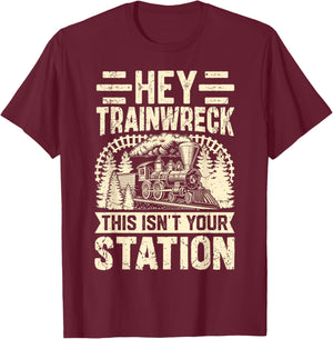 Hey Trainwreck This Isn’t Your Station Disaster Chaos T-Shirt - T-Shirt | Maroon