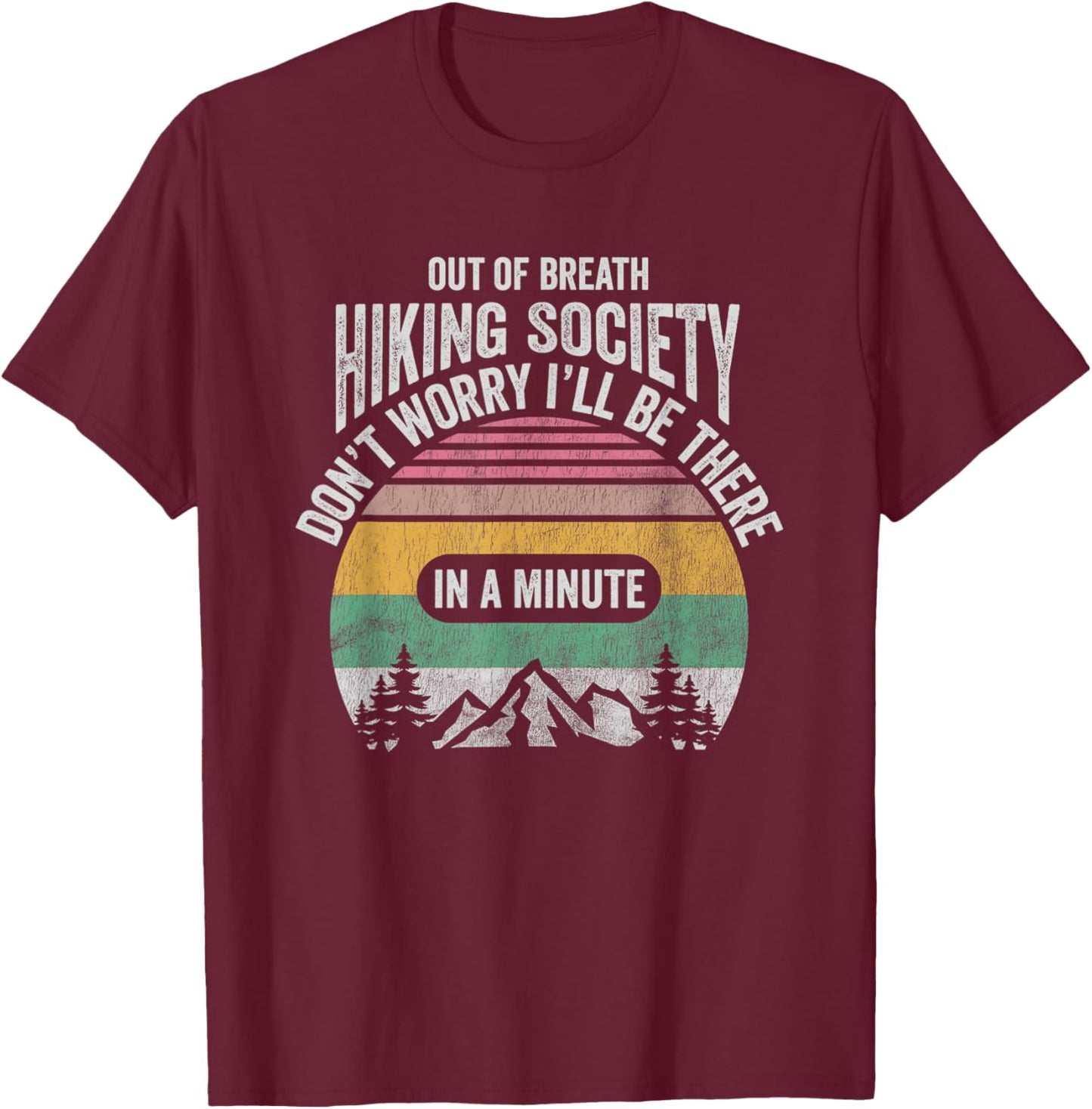 Out Of Breath Hiking Society Don't Worry In A Minute T-Shirt - T-Shirt | Maroon