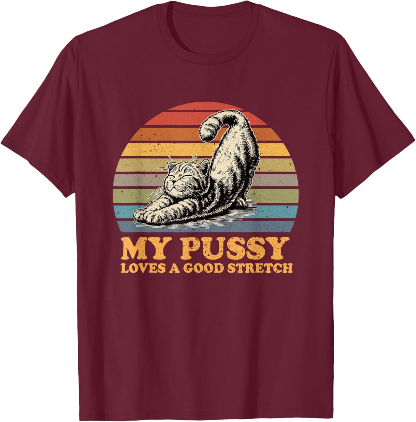 my pussy loves a good stretch funny cat Women T-Shirt - T-Shirt | Maroon