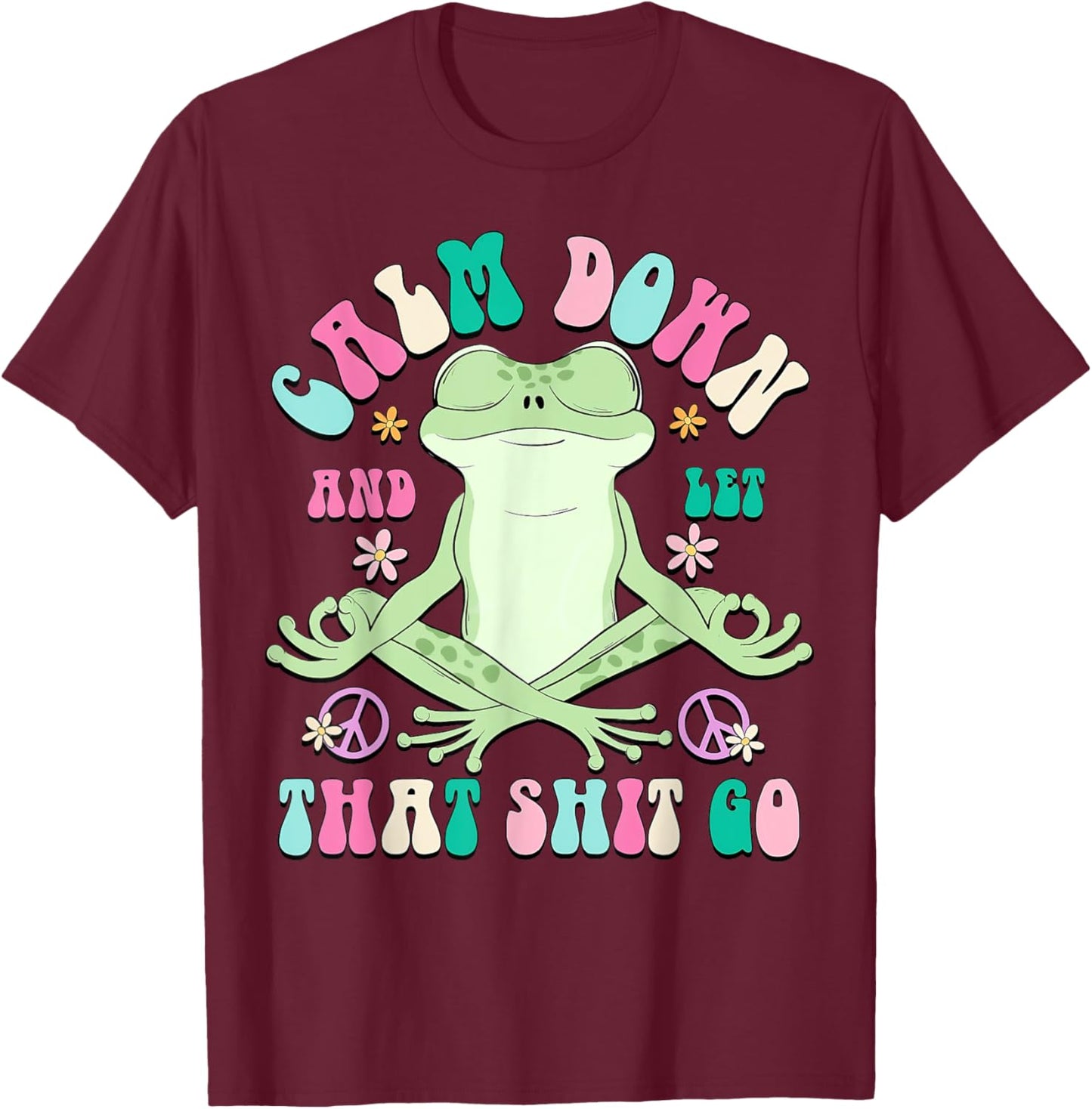 Calm Down And Let That Shit Go, Vintage Funny Frog Lovers T-Shirt - T-Shirt | Maroon