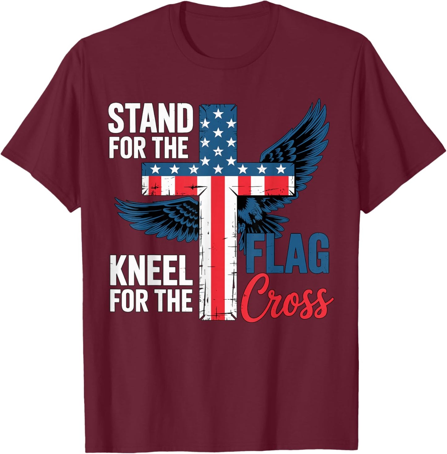 Stand for The Flag, Kneel for The Cross Patriotic Faith T-Shirt - T-Shirt | Maroon