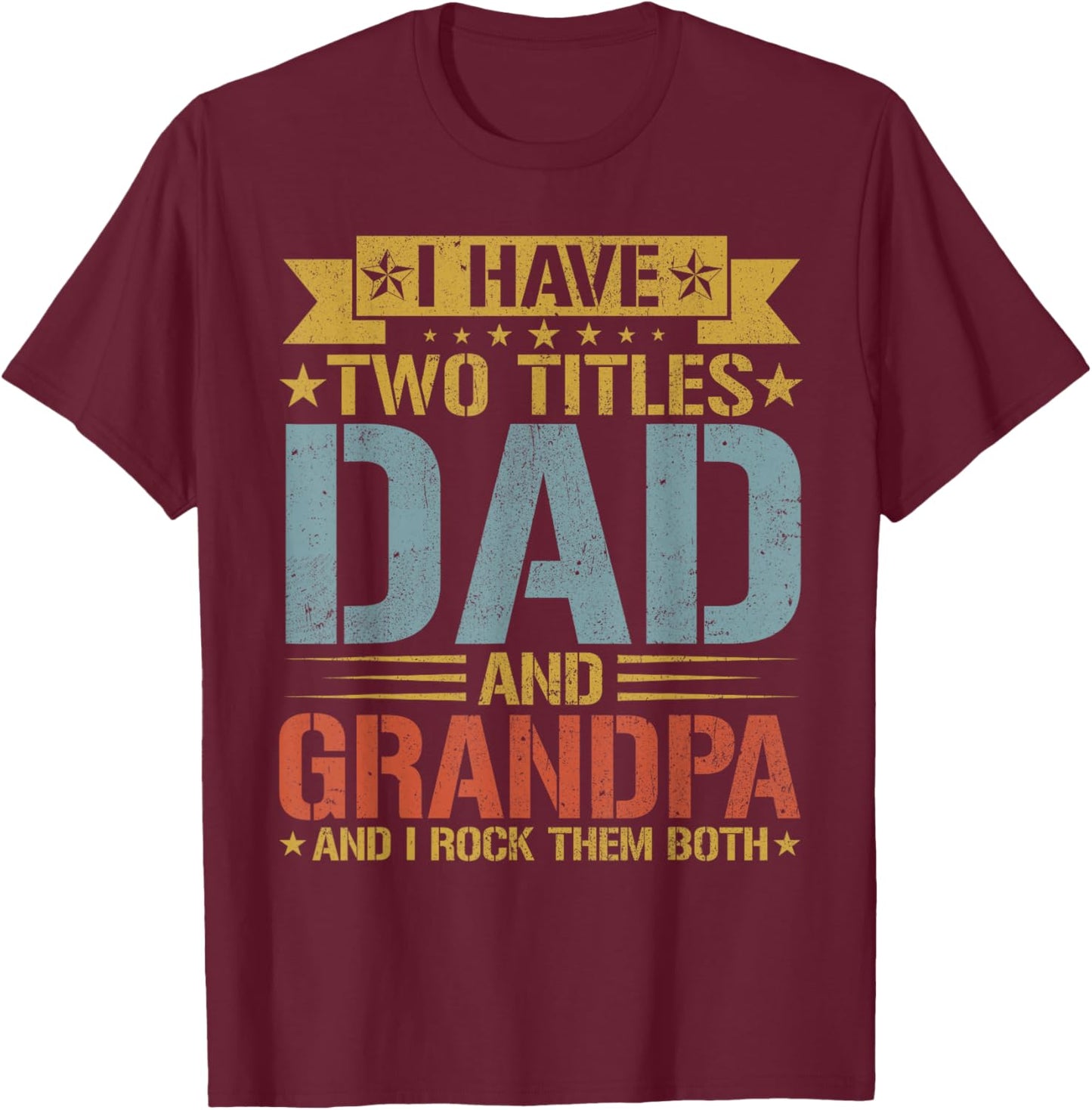 I Have Two Titles Dad And Grandpa Father's Day Grandpa T-Shirt - T-Shirt | Maroon