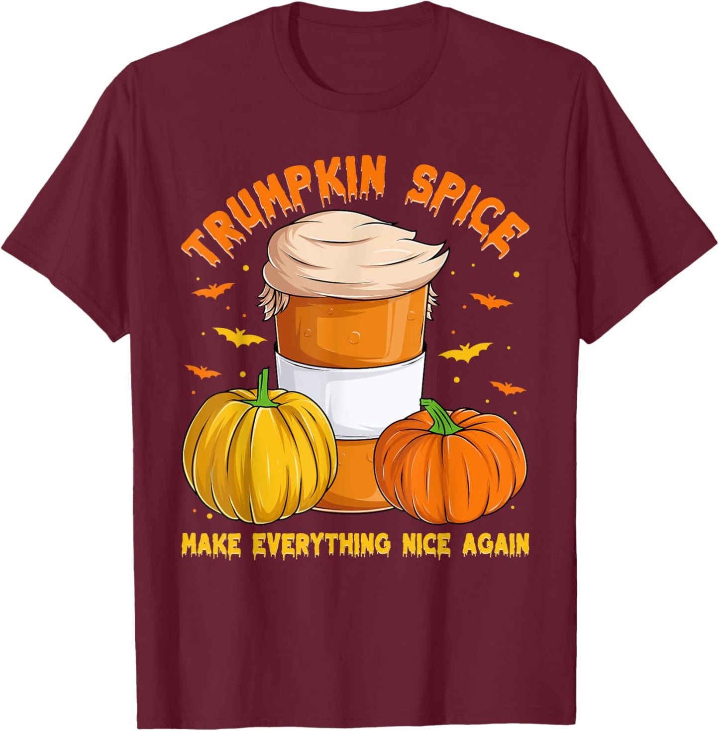 Trumpkin Spice Make Everything Nice Again, Halloween Trump T-Shirt - T-Shirt | Maroon